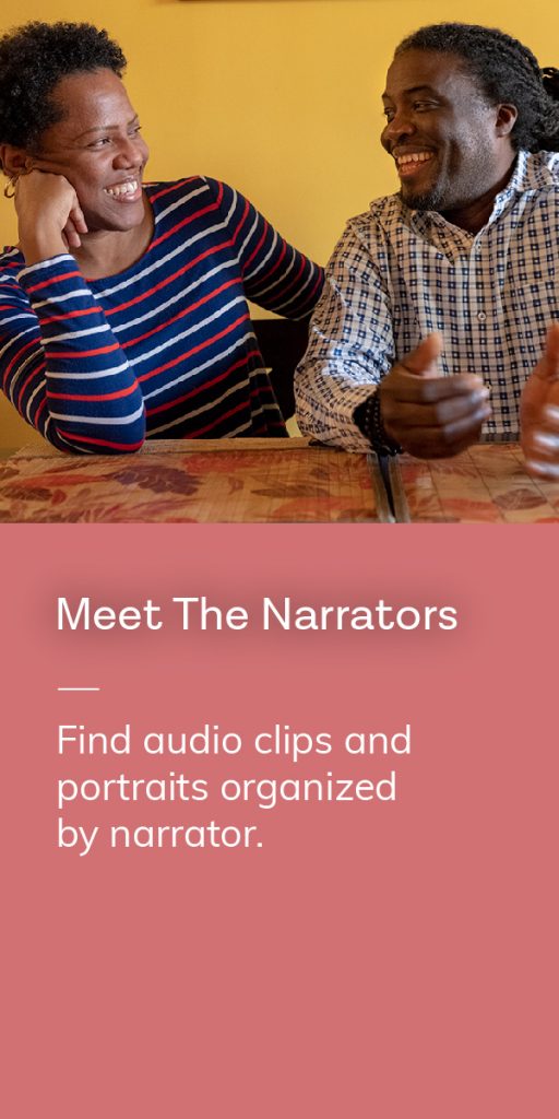 Meet the Narrators, find audio clips and portraits organized by narrator.